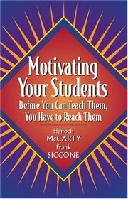 Motivating Your Students: Before You Can Teach Them, You Have to Reach Them