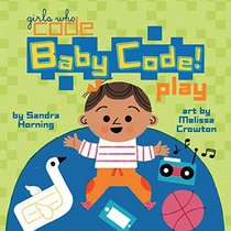 Baby Code! Play (Girls Who Code)