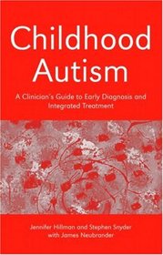 Childhood Autism: A Clinician's Guide to Early Diagnosis and Integrated Treatment