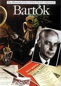 Bartok (The Illustrated Lives of the Great Composers)