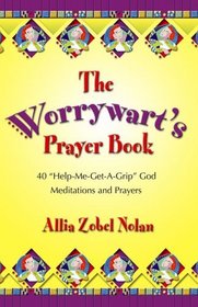 The Worrywart's Prayer Book: 40 