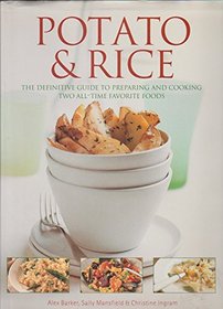 Potato & Rice : The Definitive Guide to Preparing and Cooking Two All-Time Favorite Foods