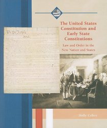 The United States Constitution and Early State Constitutions: Law and Order in the New Nation and States (Life in the New American Nation)