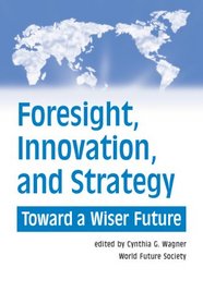 Foresight, Innovation, and Strategy: Toward a Wiser Future