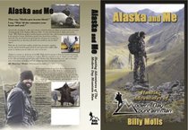 Alaska and Me, Hunting Adventures of The Modern Day Mountain Man