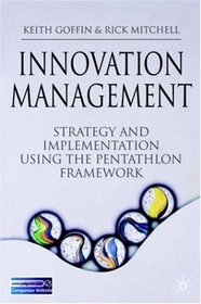 Innovation Management: Strategy and Implementation using the Pentathlon Framework