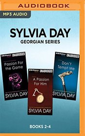 Sylvia Day Georgian Series: Books 2-4: Passion for the Game, A Passion for Him, Don't Tempt Me