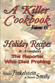 A Killer Cookbook Volume # 3: Holidy Recipes to Accompany The Reporter Who Died Probing