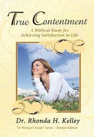 True Contentment: A Biblical Study for Achieving Satisfaction in Life (A Woman's Guide)