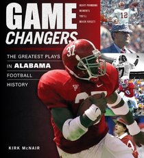Game Changers: The Greatest Plays in Alabama Football History (50 Greatest Plays)