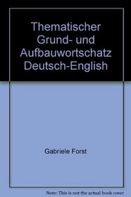 Thematischer Grund- und Aufbauwortschatz Deutsch-English