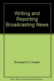 Writing and reporting broadcast news