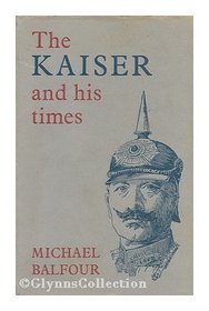 The Kaiser and His Times.