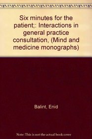 Six minutes for the patient;: Interactions in general practice consultation, (Mind and medicine monographs)
