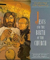 Exploring Christianity: J Esus and the Birth of the Church (Exploring Christianity)