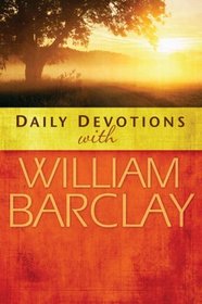 Daily Devotions with William Barclay: 365 Meditations on the Heart of the New Testament