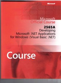 Developing Microsoft .Net Applications for Windows (Visual Basic .Net) (Microsoft official coruse, 2565A)