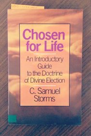 Chosen for Life : An Introductory Guide to the Doctrine of Divine Election
