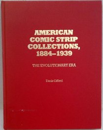 American Comic Strip Collections, 1884-1939: The Evolutionary Era (Monograph Series)