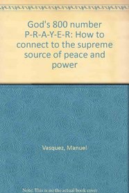 God's 800 number P-R-A-Y-E-R: How to connect to the supreme source of peace and power