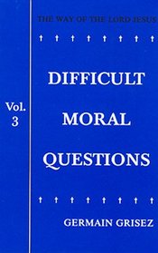 Difficult Moral Questions, Volume 3: The Way of the Lord Jesus