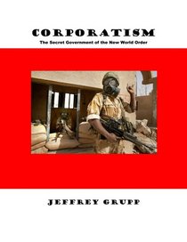 Corporatism: The Secret Government of the New World Order