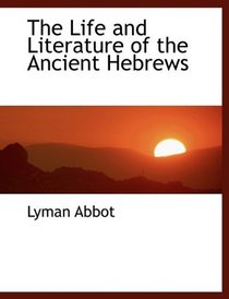 The Life and Literature of the Ancient Hebrews