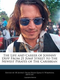 The Life and Career of Johnny Depp From 21 Jump Street to The Newest Pirates of The Caribbean