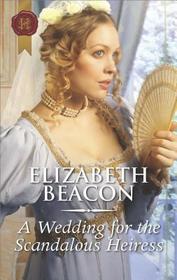 A Wedding for the Scandalous Heiress (Harlequin Historical, No 1374)