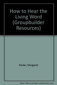 How to Hear the Living Word (Groupbuilder Resources)