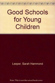 Good schools for young children;: A guide for working with three-, four-, and five-year-old children