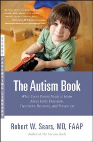 The Autism Book: What Every Parent Needs to Know About Early Detection, Treatment, Recovery, and Prevention (Sears Parenting Library)