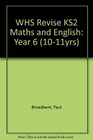 WHS Revise KS2 Maths and English: Year 6 (10-11yrs)