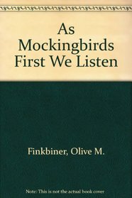 As Mockingbirds First We Listen