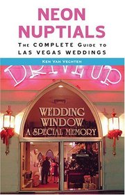 Neon Nuptials: The Complete Guide to Las Vegas Weddings