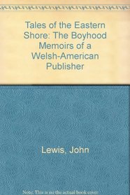 Tales of the Eastern Shore: The Boyhood Memoir of a Welsh-American Publisher