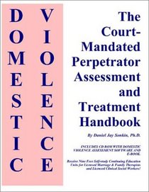 Domestic Violence : Court-Mandated Perpetrator Assessment and Treatment Handbook and CD-ROM (Windows/Macintosh)