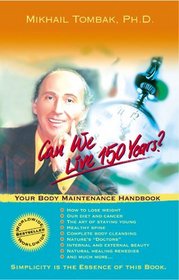 Can We Live 150 Years? : Your Body Maintenance Handbook