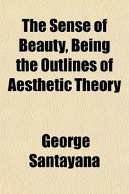 The Sense of Beauty, Being the Outlines of Aesthetic Theory