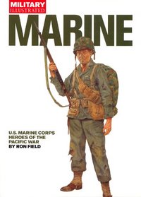 Marine: U. S. Marine Corps Heroes of the Pacific War (Military Illustrated)