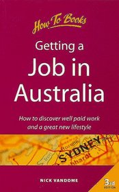 Getting a Job in Australia: How to Discover Well Paid Work and a Great New Lifestyle (Living and Working Abroad)