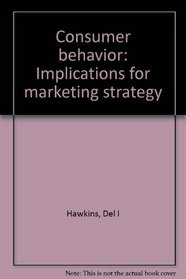 Consumer behavior: Implications for marketing strategy