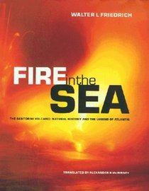 Fire in the Sea: The Santorini Volcano: Natural History and the Legend of Atlantis