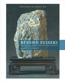 Beyond Suiseki: Ancient Asian Viewing Stones Of The 21st Century