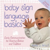 Baby Sign Language Basics: Early Communication for Hearing Babies and Toddlers