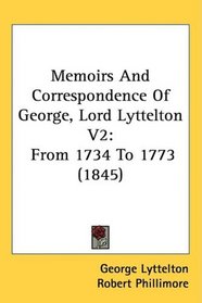 Memoirs And Correspondence Of George, Lord Lyttelton V2: From 1734 To 1773 (1845)