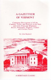 A Gazetteer of Vermont: Containing Descriptions of All the Counties, Towns, and Districts in the State and of Its Principal Mountains, Rivers, Water
