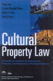 Cultural Property Law : A Practitioner's Guide to the Management, Protection, and Preservation of Heritage Resources