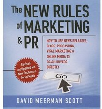 The New Rules of Marketing and PR: How to Use News Releases, Blogs, Podcasting, Viral Marketing, and Online Media to Reach Buyers Directly