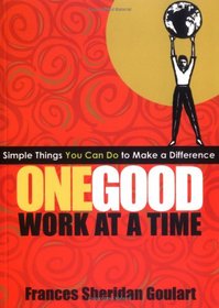 One Good Work at a Time; Simple Things You Can Do to Make a Difference